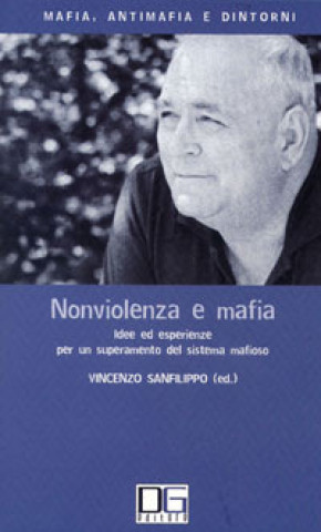 Kniha Nonviolenza e mafia. Idee ed esperienze per un superamento del sistema mafioso 