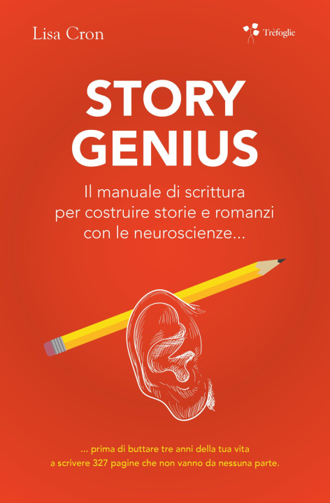 Kniha Story genius. Il manuale di scrittura per costruire storie e romanzi con le neuroscienze... Lisa Cron