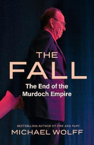 Kniha The Fall: The End of the Murdoch Empire Michael Wolff