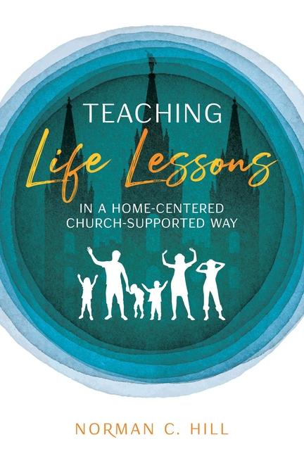 Knjiga Teaching Life Lessons in a Home-Centered Church-Supported Way Norman Hill