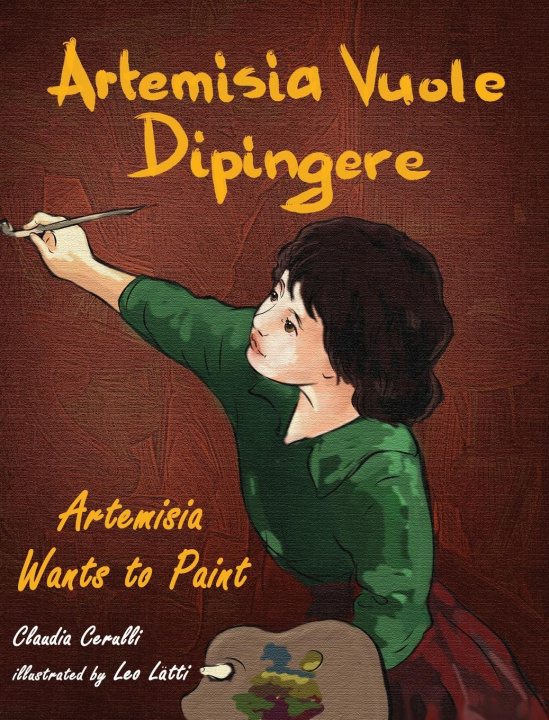 Kniha Artemisia Vuole Dipingere - Artemisia Wants to Paint, a Tale about Italian Artist Artemisia Gentileschi 