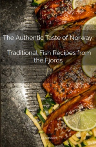 Carte The Authentic Taste of Norway:   Traditional Fish Recipes from the Fjords Jan Dierssen