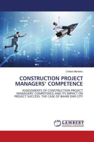 Knjiga CONSTRUCTION PROJECT MANAGERS' COMPETENCE Chekol Menberu