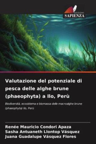 Книга Valutazione del potenziale di pesca delle alghe brune (phaeophyta) a Ilo, Per? Sasha Antuaneth Llontop Vásquez