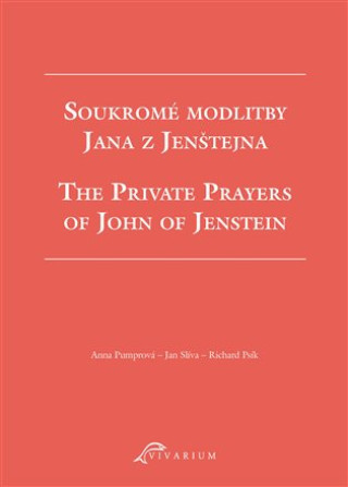 Könyv Soukromé modlitby Jana z Jenštejna / The Private Prayers of John of Jenstein Richard Psík