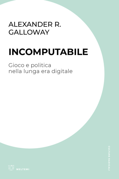 Книга Incomputabile. Gioco e politica nella lunga era digitale Alexander R. Galloway