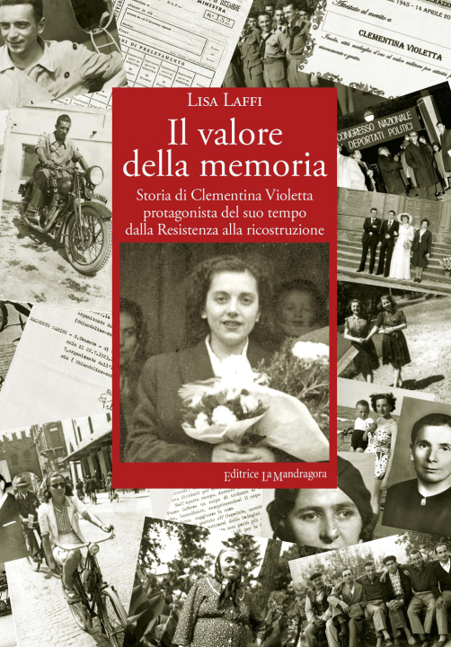Kniha valore della memoria. Storia di Clementina Violetta protagonista del suo tempo dalla Resistenza alla ricostruzione Lisa Laffi