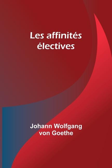 Knjiga Les affinités électives Johann Wolfgang Goethe