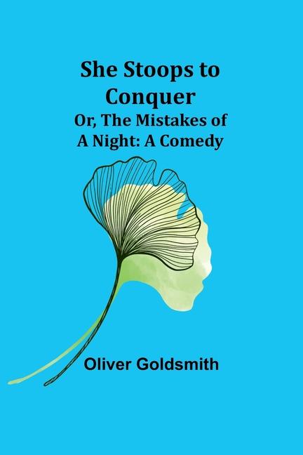 Knjiga She Stoops to Conquer; Or, The Mistakes of a Night Oliver Goldsmith