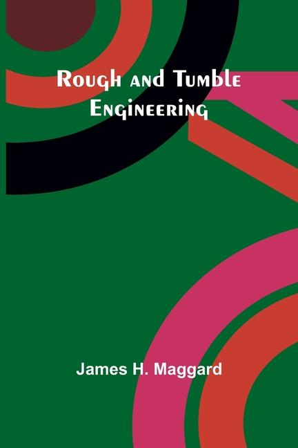 Knjiga Rough and Tumble Engineering James H. Maggard