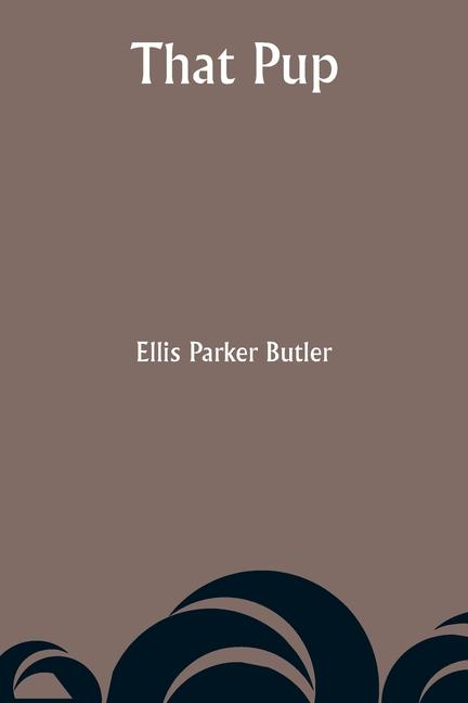 Knjiga That Pup Ellis Parker Butler
