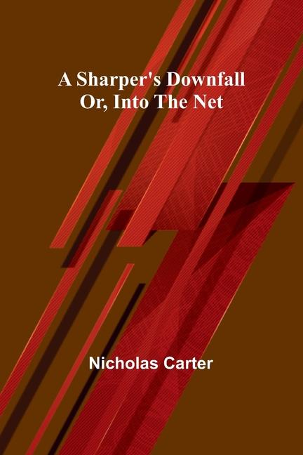 Knjiga A Sharper's Downfall; Or, Into the Net Nicholas Carter