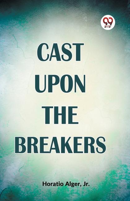 Knjiga Cast Upon The Breakers Horatio Alger Jr.