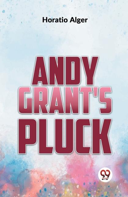 Knjiga Andy Grant'S Pluck Horatio Alger
