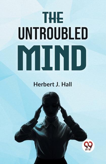 Knjiga The Untroubled Mind Herbert J. Hall