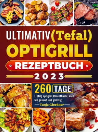 Könyv Ultimativ (Tefal) optigrill Rezeptbuch 2023 Tanja Glockner