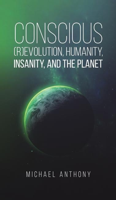 Buch Conscious (R)Evolution, Humanity, Insanity, and the Planet Michael Anthony