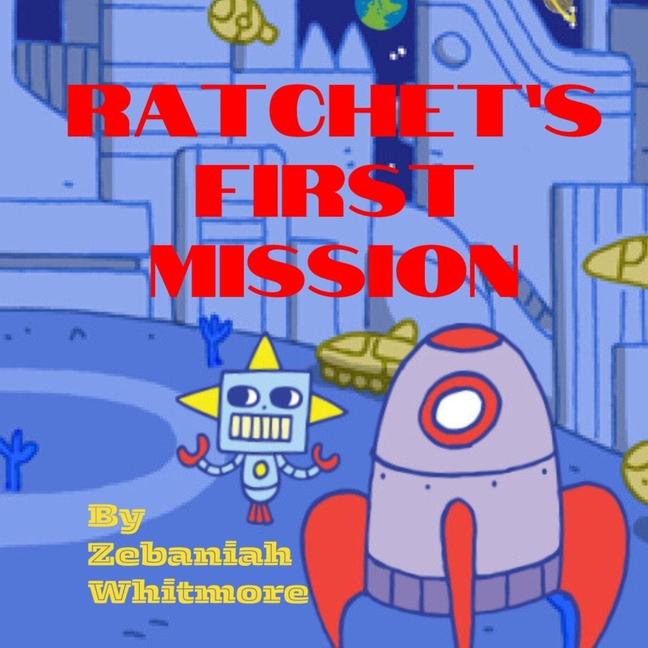 Knjiga Ratchet's First Mission Zebaniah Whitmore