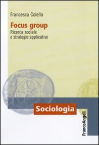 Kniha Focus group. Ricerca sociale e strategie applicative Francesca Colella
