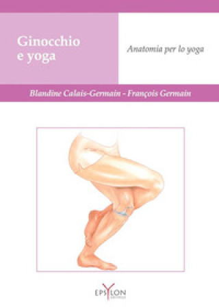 Kniha Ginocchio e yoga. Anatomia per lo yoga Blandine Calais-Germain