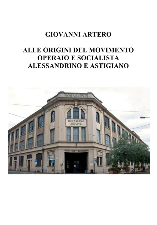 Carte Alle origini del movimento operaio e socialista alessandrino e astigiano Giovanni Artero