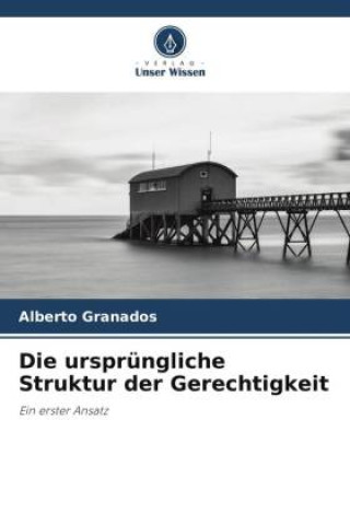 Książka Die ursprüngliche Struktur der Gerechtigkeit Alberto Granados