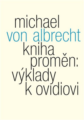 Knjiga Kniha proměn: výklady k Ovidiovi Michael von Albrecht