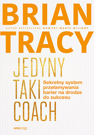 Βιβλίο Jedyny taki coach Sekretny system przełamywania barier na drodze do sukcesu Tracy Brian