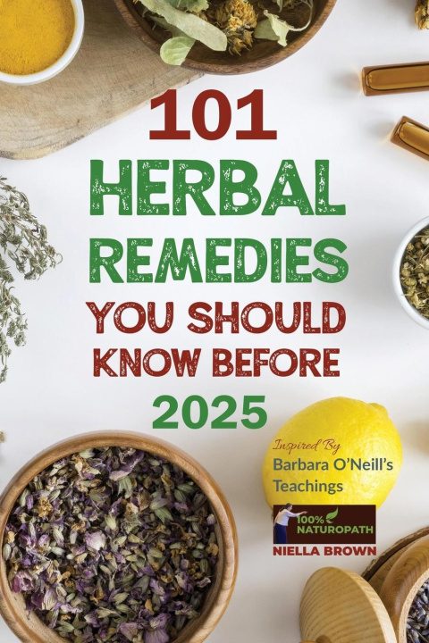 Könyv 101 Herbal Remedies You Should Know Before 2025 Inspired By Barbara O'Neill's Teachings 