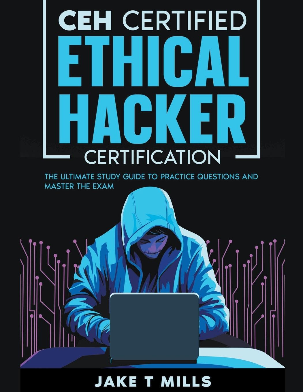 Könyv CEH Certified Ethical Hacker Certification The Ultimate Study Guide to Practice Questions and Master the Exam 