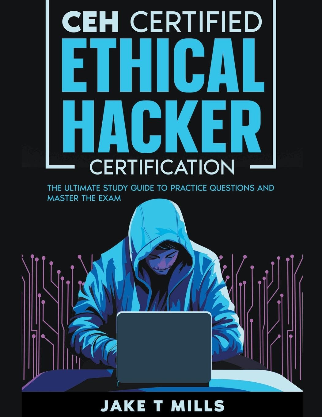 Książka CEH Certified Ethical Hacker Certification The Ultimate Study Guide to Practice Questions and Master the Exam 