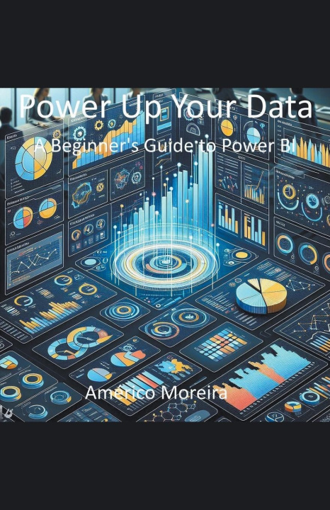 Könyv Power Up Your Data A Beginner's Guide to Power BI 