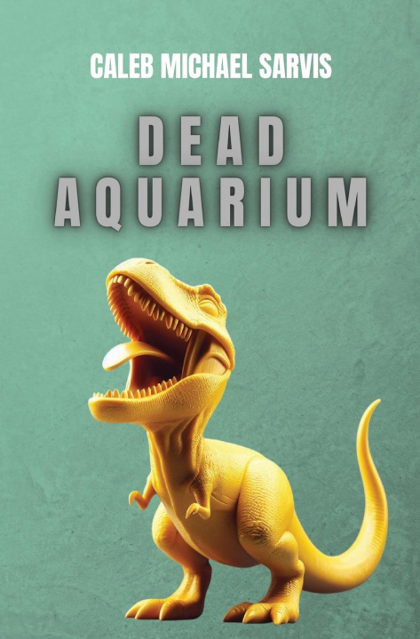 Buch Dead Aquarium Caleb Michael Sarvis