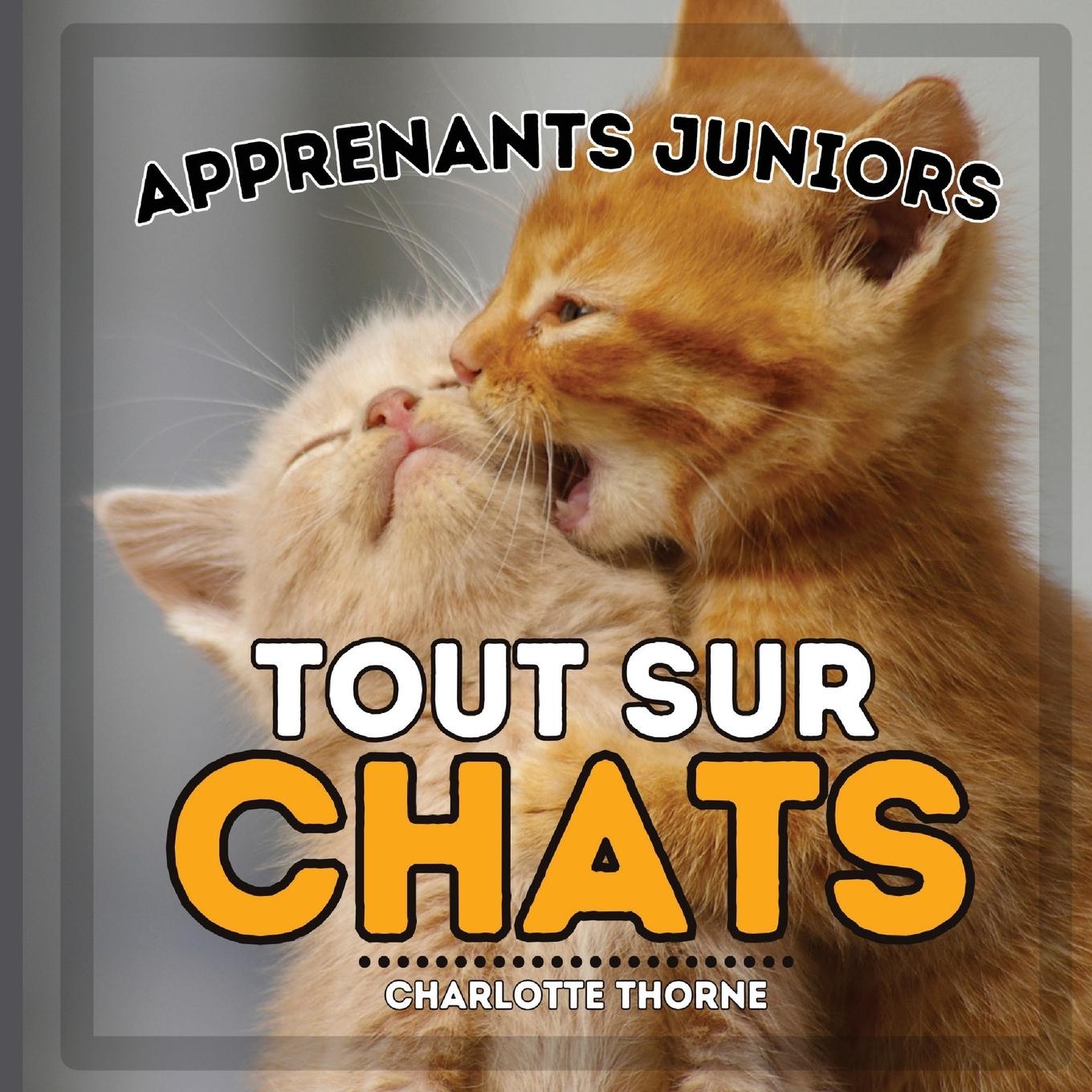 Knjiga Apprenants Juniors, Tout Sur Chats Charlotte Thorne