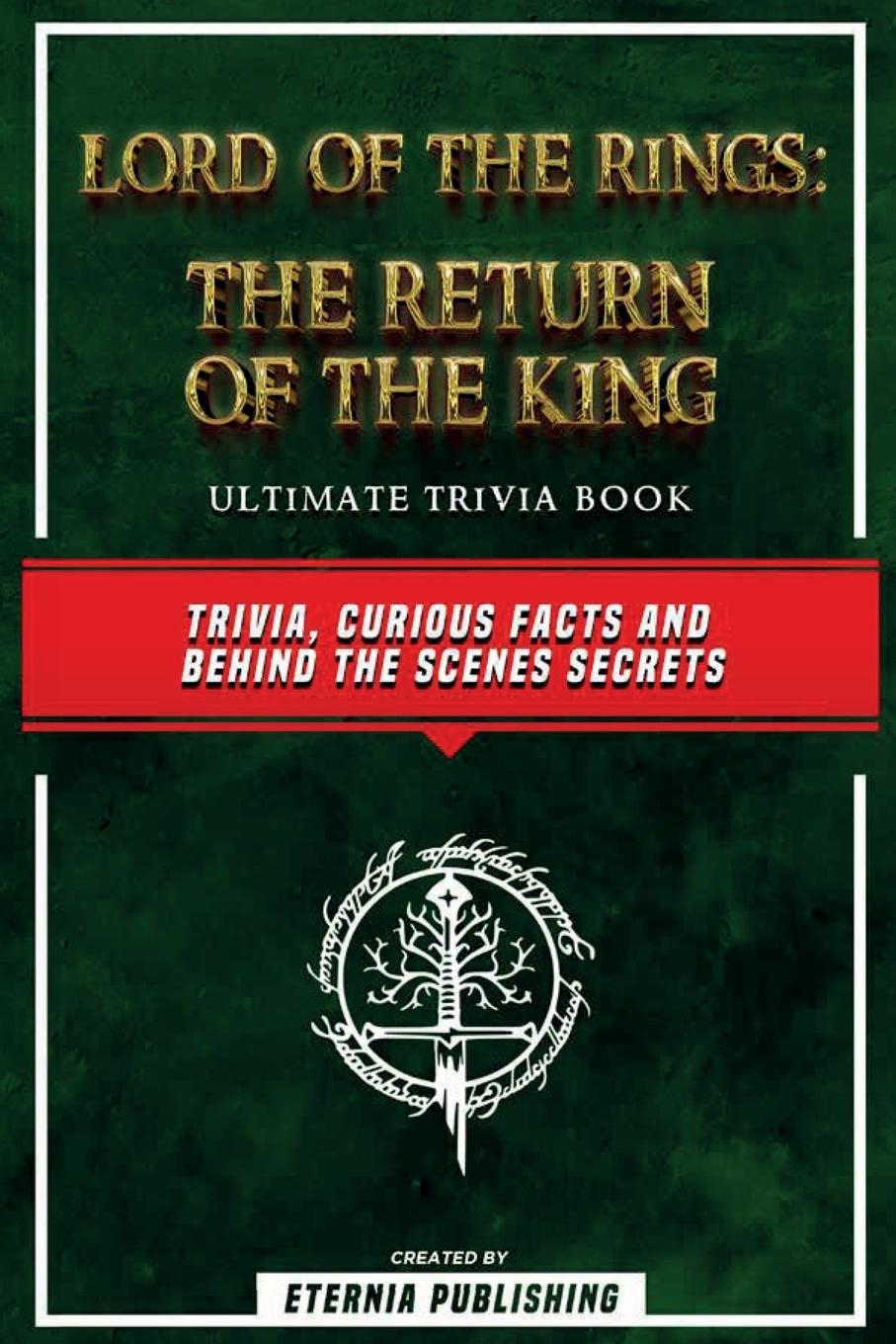 Könyv Lord Of The Rings - The Return Of The King Ultimate Trivia Book - Trivia, Curious Facts And Behind The Scenes Secrets 