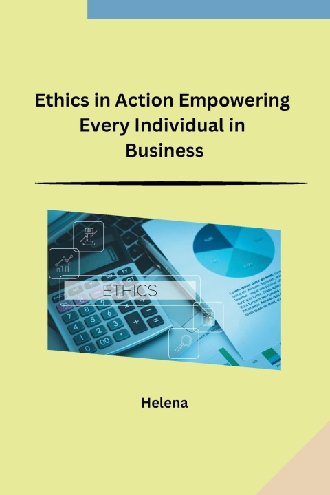 Книга Ethics in Action Empowering Every Individual in Business 