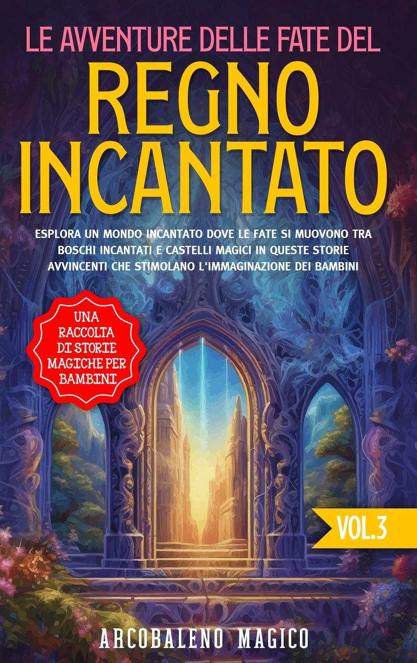 Libro Le avventure delle fate del regno incantato Arcobaleno Magico