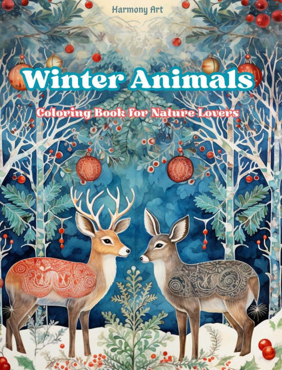 Könyv Winter Animals - Coloring Book for Nature Lovers - Creative and Relaxing Scenes from the Animal World 