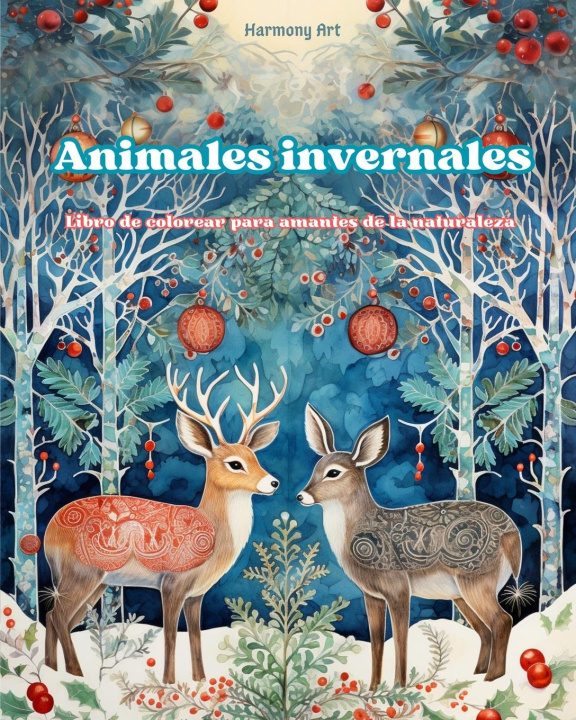Könyv Animales invernales - Libro de colorear para amantes de la naturaleza - Escenas creativas y relajantes del mundo animal 