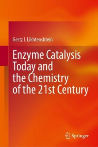 Könyv Enzyme Catalysis Today and the Chemistry of the 21st Century Gertz I. Likhtenshtein
