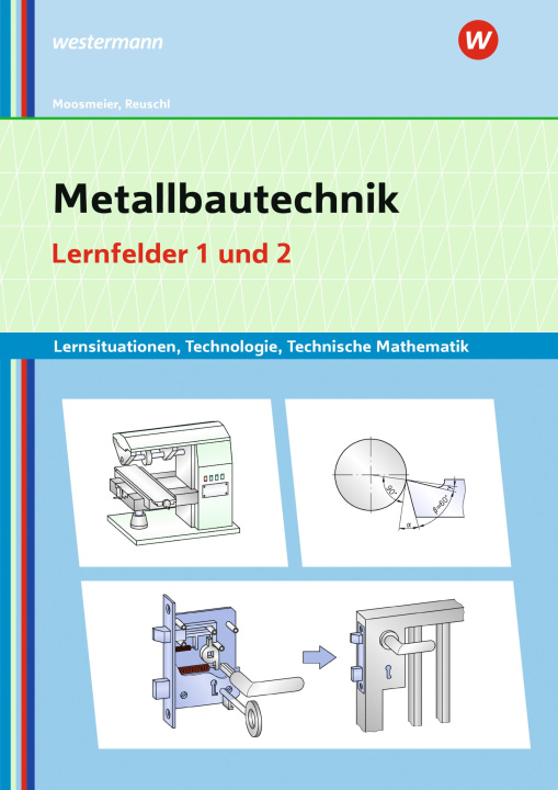 Kniha Metallbautechnik: Technologie, Technische Mathematik. Lernfelder 1 und 2 Lernsituationen Werner Reuschl