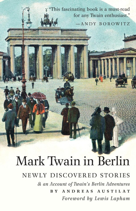 Kniha Mark Twain in Berlin Newly Discovered Stories & An Account of Twain's Berlin Adventures Andreas Austilat