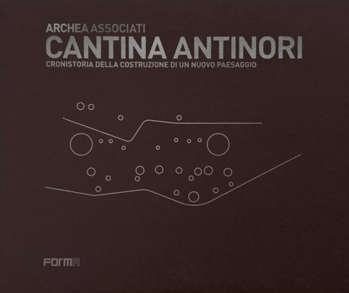 Könyv Cantina Antinori. Cronistoria della costruzione di un nuovo paesaggio Laura Andreini