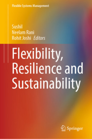 Kniha Flexibility, Resilience and Sustainability Sushil