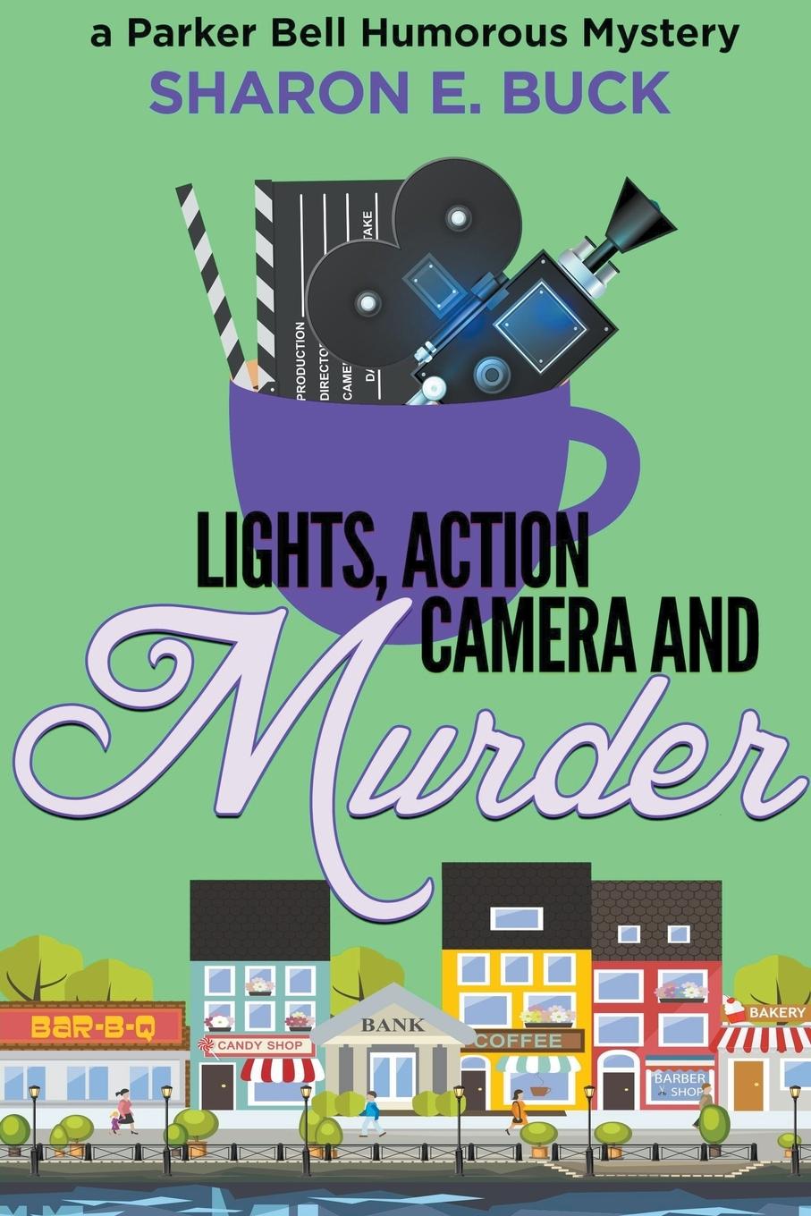 Knjiga Lights, Action, Camera and Murder Sharon E. Buck