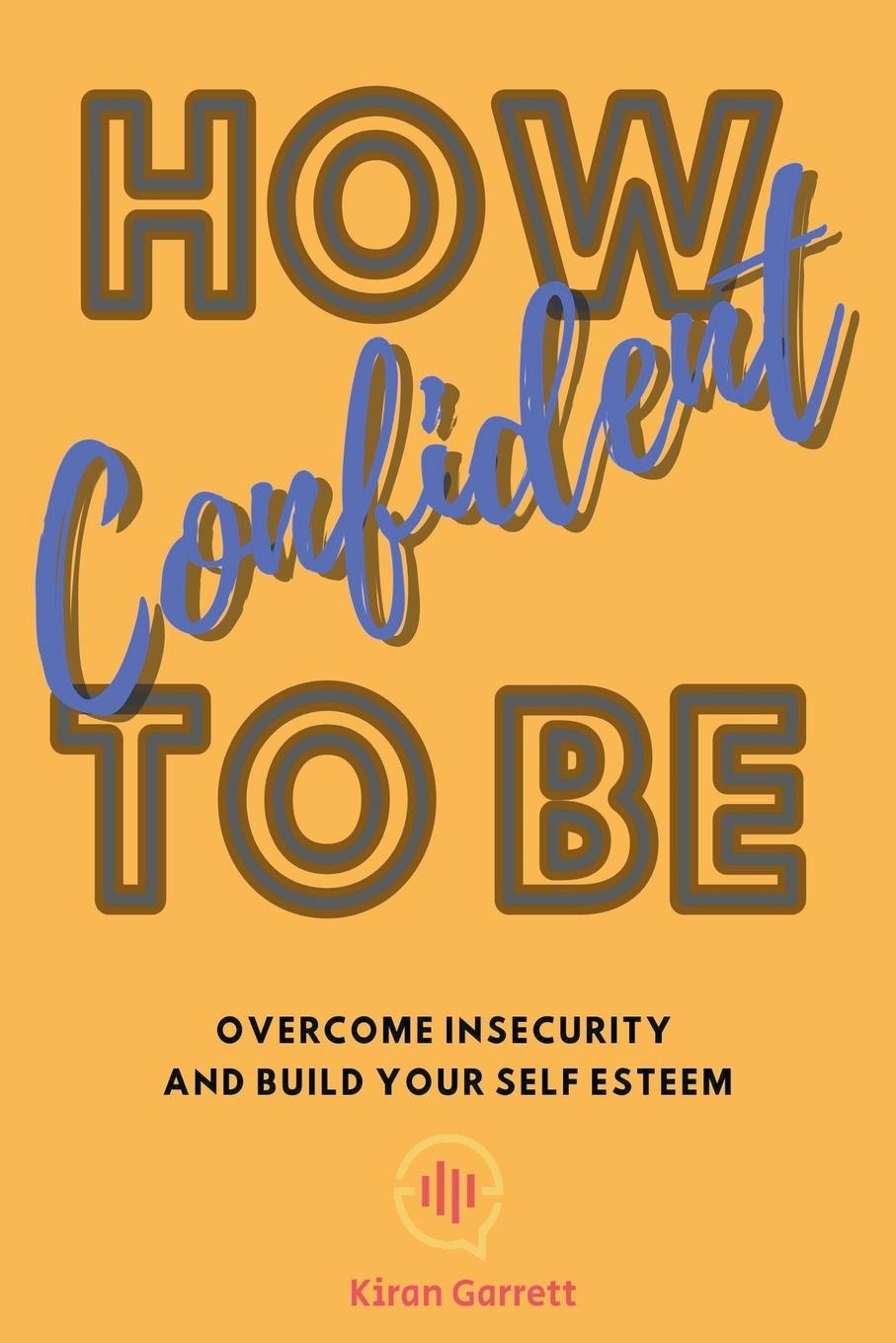 Βιβλίο How To Be Confident Kiran Garrett