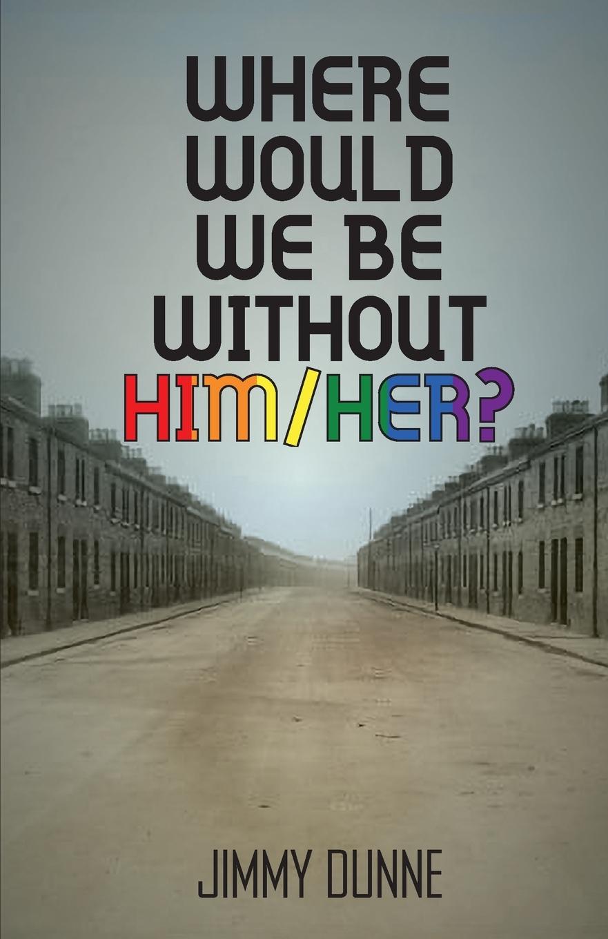 Kniha Where Would We Be Without Him/Her Jimmy Dunne