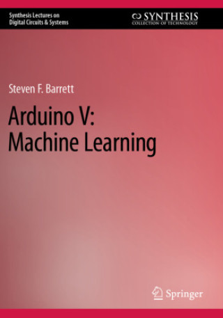 Книга Arduino V: Machine Learning Steven F. Barrett
