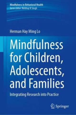 Carte Mindfulness for Children, Adolescents, and Families Herman Hay Ming Lo
