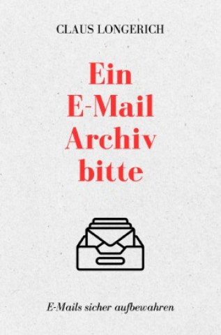 Book Ein E-Mail Archiv bitte! Claus Longerich